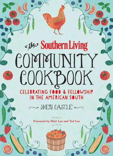 The Southern Living Community Cookbook Celebrating Food And Fellowship In The American South Sheri Castle