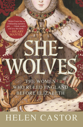 Shewolves The Women Who Ruled England Before Elizabeth 1 Ed Helen Castor