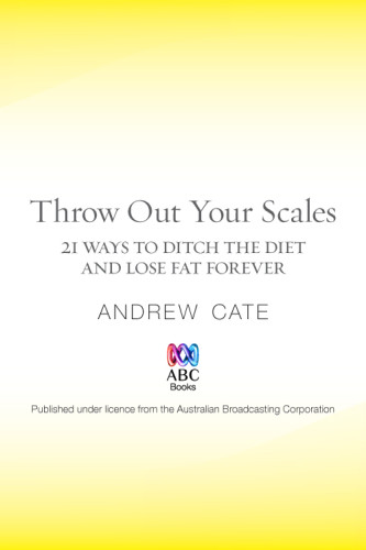 Throw Out Your Scales 21 Ways To Ditch The Diet And Lose Fat Forever Cate