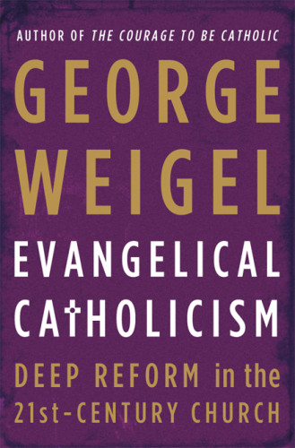 Evangelical Catholicism Deep Reform In The 21stcentury Church Paperback Edition Catholic Churchweigel