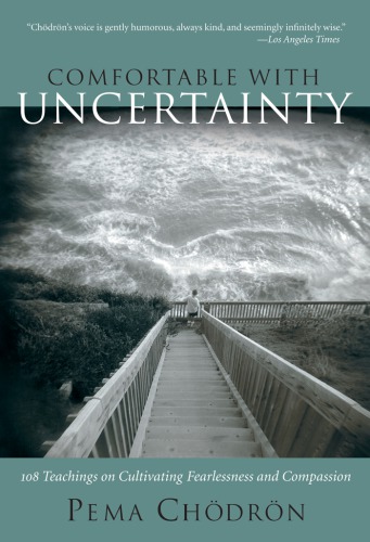 Comfortable With Uncertainty 108 Teachings On Cultivating Fearlessness And Compassion Chdrn