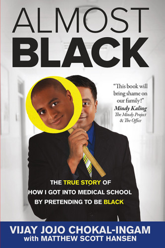 Almost Black The True Story Of How I Got Into Medical School By Pretending To Be Black Chokalingam