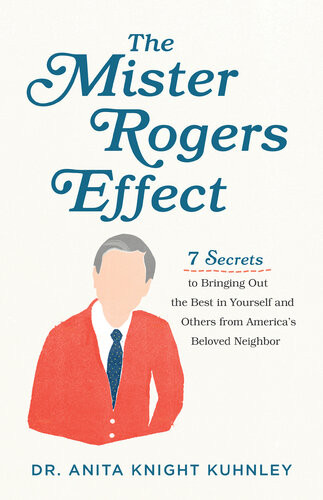 The Mister Rogers Effect Dr Anita Knight Kuhnley