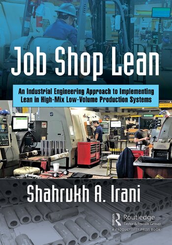 Job Shop Lean An Industrial Engineering Approach To Implementing Lean In Highmix Lowvolume Production Systems Shahrukh A Irani