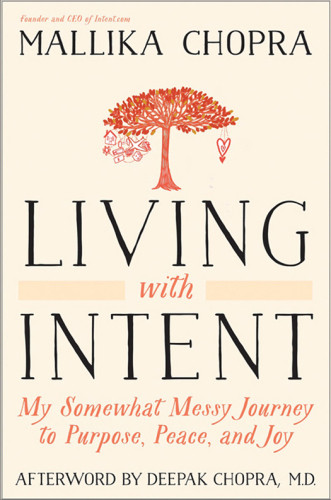 Living With Intent My Somewhat Messy Journey To Purpose Peace And Joy First Edition Chopra