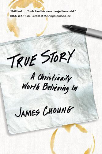 True Story A Christianity Worth Believing In Choung James