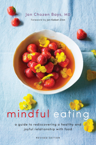 Mindful Eating A Guide To Rediscovering A Healthy And Joyful Relationship With Food Revised Edition Jan Chozen Bays