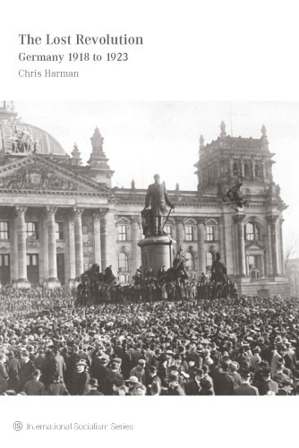The Lost Revolution Germany 1918 To 1923 Chris Harman