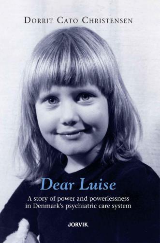 Dear Luise A Story Of Power And Powerlessness In Demarks Psychiatric Care System Christensen