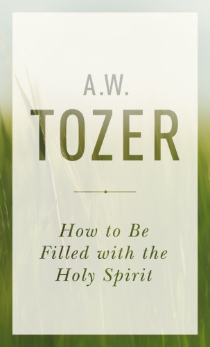 How To Be Filled With The Holy Spirit First Moody Publishers Edition Tozer