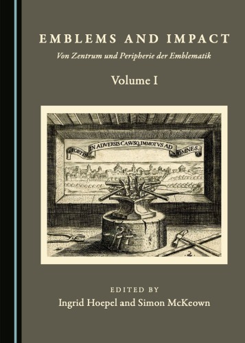 Emblems And Impact Von Zentrum Und Peripherie Der Emblematik Selected Proceedings Of The 10th International Conference Of The Society For Emblem Studies 27 July1 August 2014 Christianalbrechtsuniversitt Zu Kiel Volume 1 Christianalbrechtsuniversitt Zu Kielsociety For Emblem Studiessociety For Emblem Studies International Conferencehpel