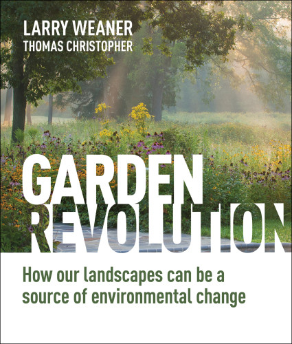 Garden Revolution Larry Weaner Thomas Christopher