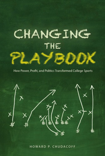 Changing The Playbook How Power Profit And Politics Transformed College Sports Chudacoff