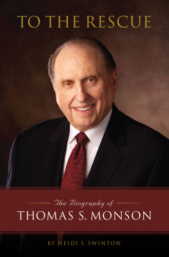 To The Rescue The Biography Of Thomas S Monson Church Of Jesus Christ Of Latterday Saintsmonson