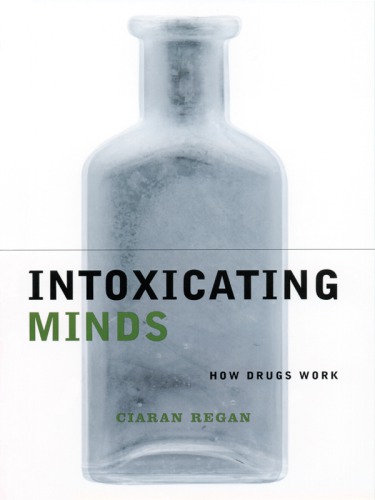 Intoxicating Minds How Drugs Work Ciaran Regan