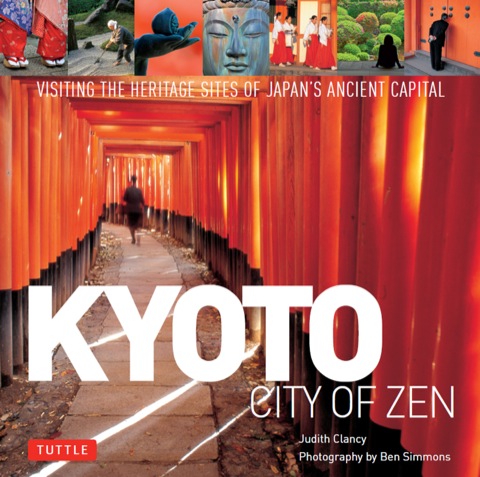Kyoto City Of Zen Visiting The Heritage Sites Of Japans Ancient Capital 2013 Hardcover With Jacket Judith Clancy