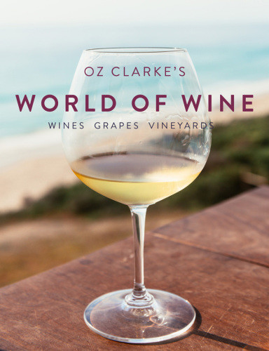 Oz Clarkes World Of Wine Oz Clarke
