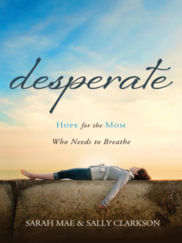 Desperate Hope For The Mom Who Needs To Breathe Clarkson Sallymae