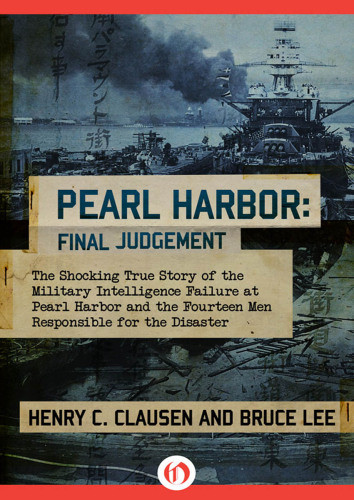 Pearl Harbor The Final Judgement The Shocking True Story Of The Military Intelligence Failure At Pearl Harbor And The Fourteen Men Responsible For The Disaster Clausen