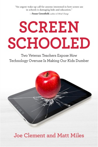 Screen Schooled Two Veteran Teachers Expose How Technology Overuse Is Making Our Kids Dumber First Edition Clement