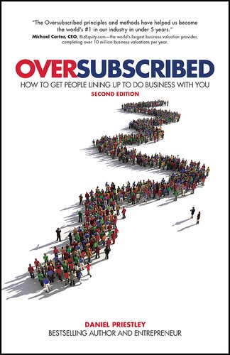 Oversubscribed How To Get People Lining Up To Do Business With You 2nd Edition 2nd Edition Daniel Priestley
