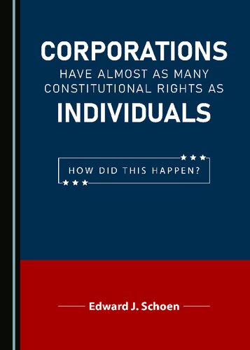 Corporations Have Almost As Many Constitutional Rights As Individuals How Did This Happen Edward J Schoen