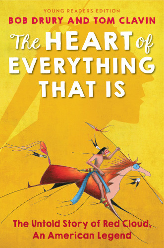 The Heart Of Everything That Is The Untold Story Of Red Cloud An American Legend Clavin