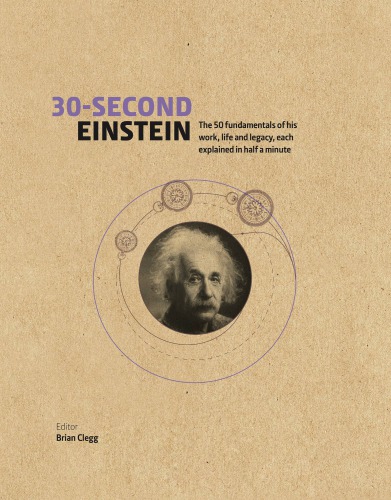 30second Einstein The 50 Fundamentals Of His Work Life And Legacy Each Explained In Half A Minute Brian Clegg