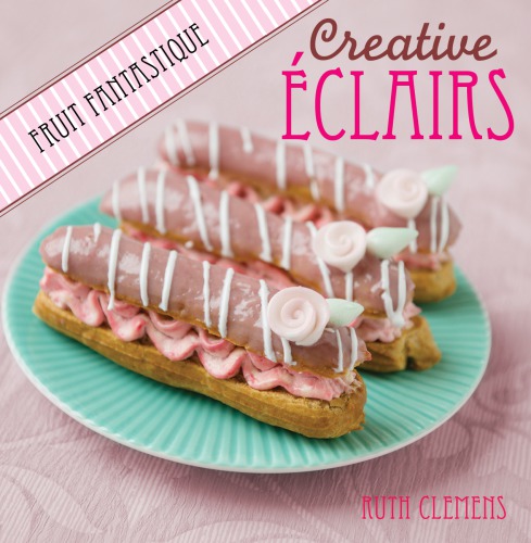 Creative eclairs: fruit fantastique Clemens Ruth