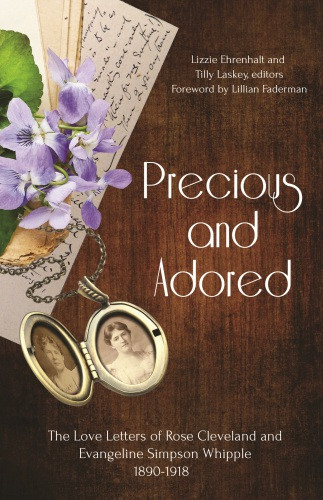 Precious And Adored The Love Letters Of Rose Cleveland And Evangeline Simpson Whipple 18901918 Cleveland