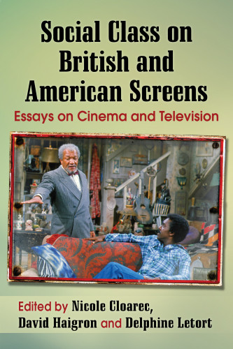 Social Class On British And American Screens Essays On Cinema And Television Cloarec