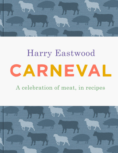 Carneval A Celebration Of Meat In Recipes Harry Eastwood