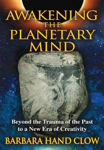 Awakening The Planetary Mind Beyond The Trauma Of The Past To A New Era Of Creativity Rev Ed Clow