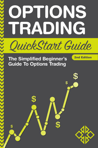 Options Trading Quickstart Guide The Simplified Beginners Guide To Options Trading Second Edition Clydebank Finance