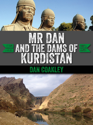 Mr Dan And The Dams Of Kurdistan A Cork Man In Saddams Iraq Coakley