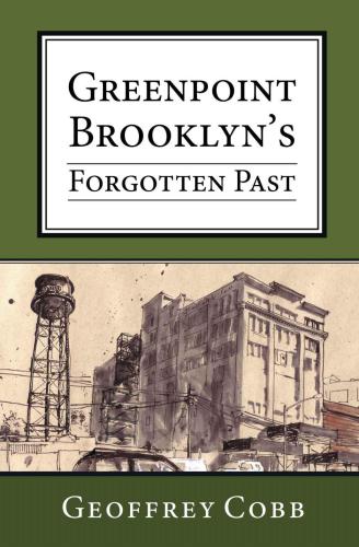 Greenpoint Brooklyns Forgotten Past Cobb Geoffrey