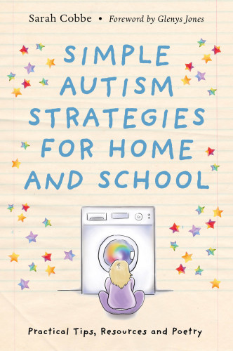 Simple Autism Strategies For Home And School Practical Tips Resources And Poetry 1st Edition Sarah Cobbe