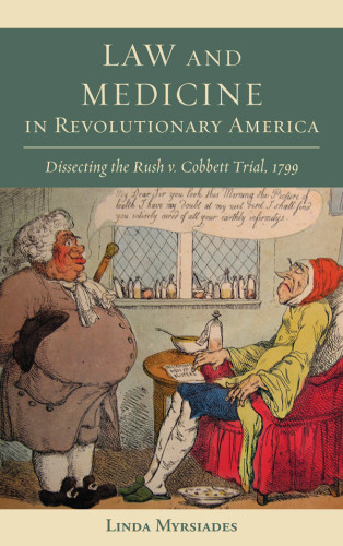 Law And Medicine In Revolutionary America Linda S Myrsiades