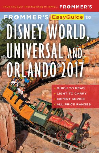 Frommers Easyguide To Disney World Universal And Orlando 2017 Cochran