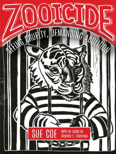 Zooicide Seeing Cruelty Demanding Abolition Coe Sueeisenman