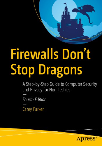 Firewalls Dont Stop Dragons A Stepbystep Guide To Computer Security And Privacy For Nontechies 4th Edition Carey Parker
