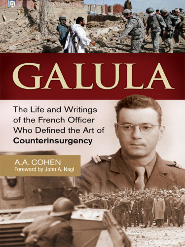Galula The Life And Writings Of The French Officer Who Defined The Art Of Counterinsurgency Cohen