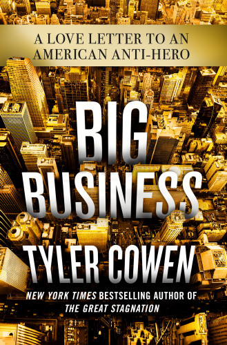 Big Business A Love Letter To An American Anti Hero Cowen Tyler