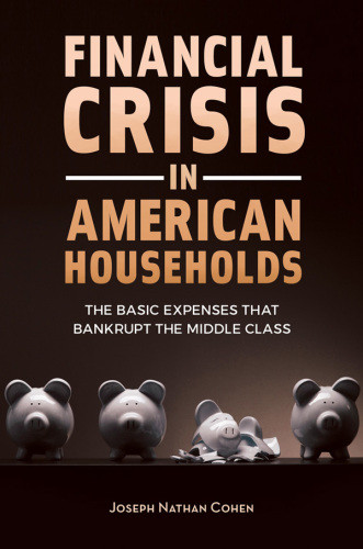 Financial Crisis In American Households The Basic Expenses That Bankrupt The Middle Class Cohen