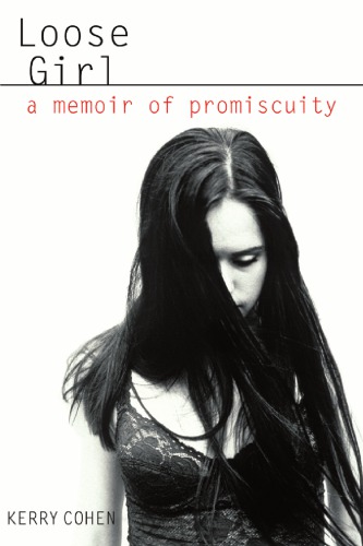 Loose Girl A Memoir Of Promiscuity First Hachette Books Edition Cohen