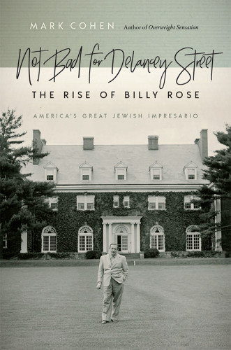 Not Bad For Delancey Street The Rise Of Billy Rose Cohen Markrose