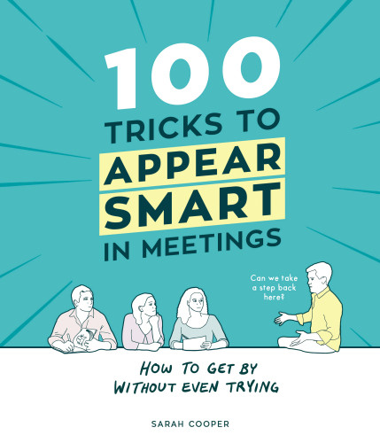 100 Tricks To Appear Smart In Meetings How To Get By Without Even Trying Cooper