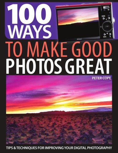 100 Ways To Make Good Photos Great Tips Techniques For Improving Your Digital Photography Cope