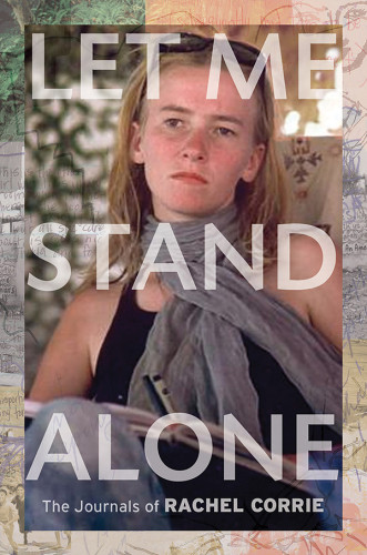 Let Me Stand Alone The Journals Of Rachel Corrie Corrie Rachel
