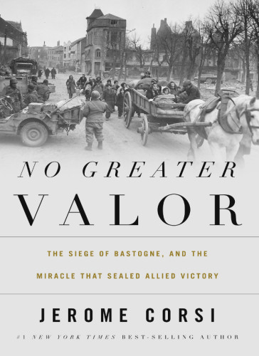 No Greater Valor The Siege Of Bastogne And The Miracle That Sealed Allied Victory Corsi